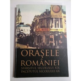 ORASELE  ROMANIEI   SFARSITUL  SECOLULUI  XIX - INCEPUTUL  SECOLULUI  XX